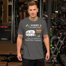 Load image into Gallery viewer, Sorry For What I Said While I Was Trying To Park The Camper Unisex T-shirt
