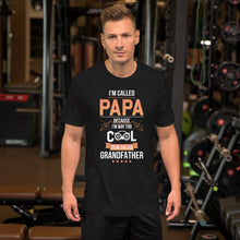 Load image into Gallery viewer, I'm Called Papa Because I'm Way Too Cool To Be Called Grandfather Unisex T-Shirt
