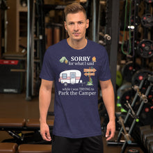 Load image into Gallery viewer, Sorry For What I Said While I Was Trying To Park The Camper Unisex T-shirt
